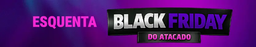 Esquenta Black Friday do Atacado